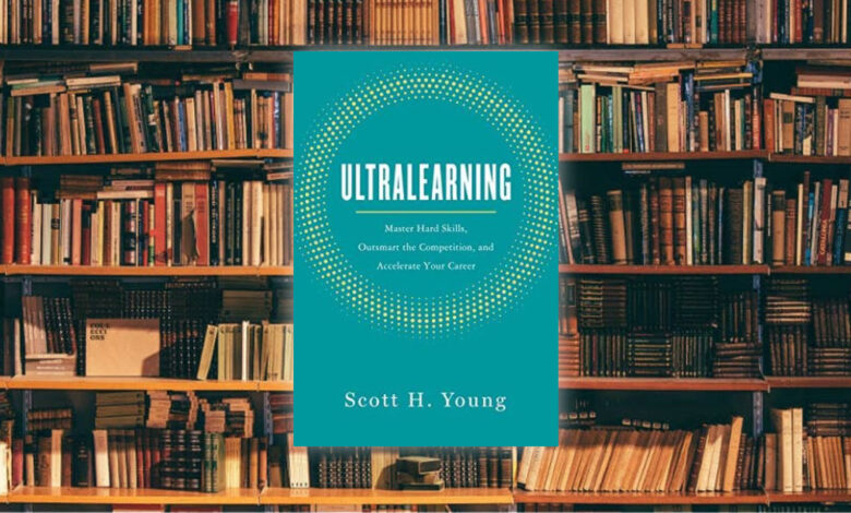 عن التّعلم الذاتي المركّز والموجّه، لمحة سريعة حول كتاب Ultralearning: Master Hard Skills, Outsmart the Competition, and Accelerate Your Career