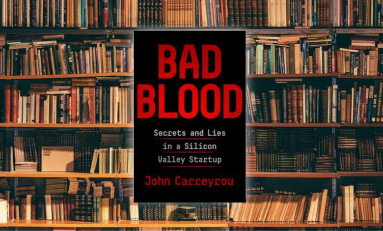 لمحة سريعة حول كتاب Bad Blood: Secrets and Lies in a Silicon Valley Startup