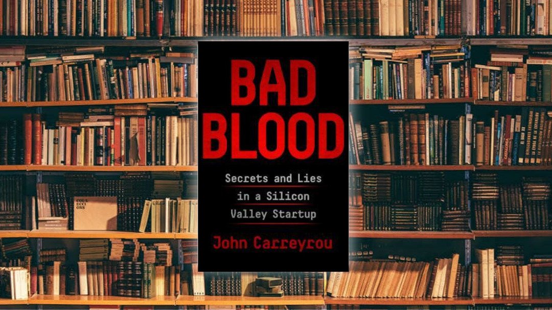 لمحة سريعة حول كتاب Bad Blood: Secrets and Lies in a Silicon Valley Startup