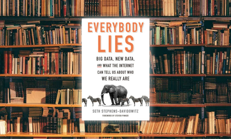 الجميع يكذب، أو كيف تكون البيانات الضّخمة أصدق من الجميع. لمحة سريعة حول كتاب Everybody Lies