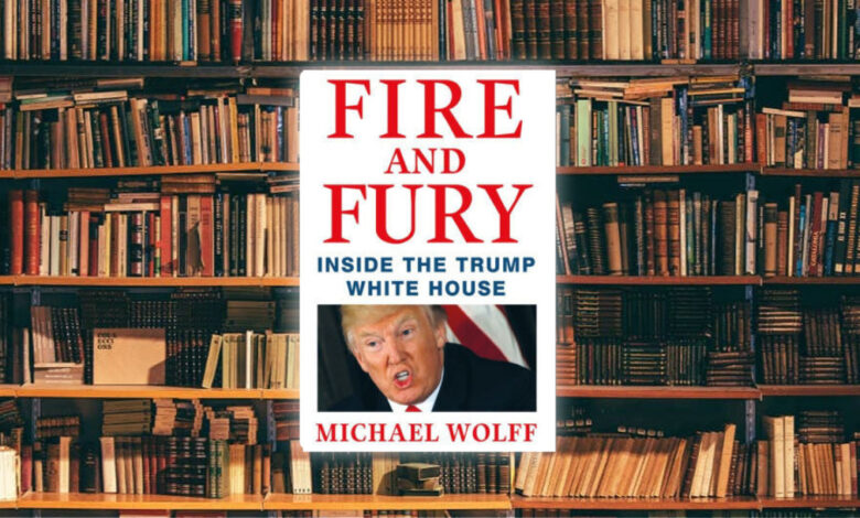 لمحة سريعة حول كتاب "نار وغضب" Fire and Fury: Inside the Trump White House