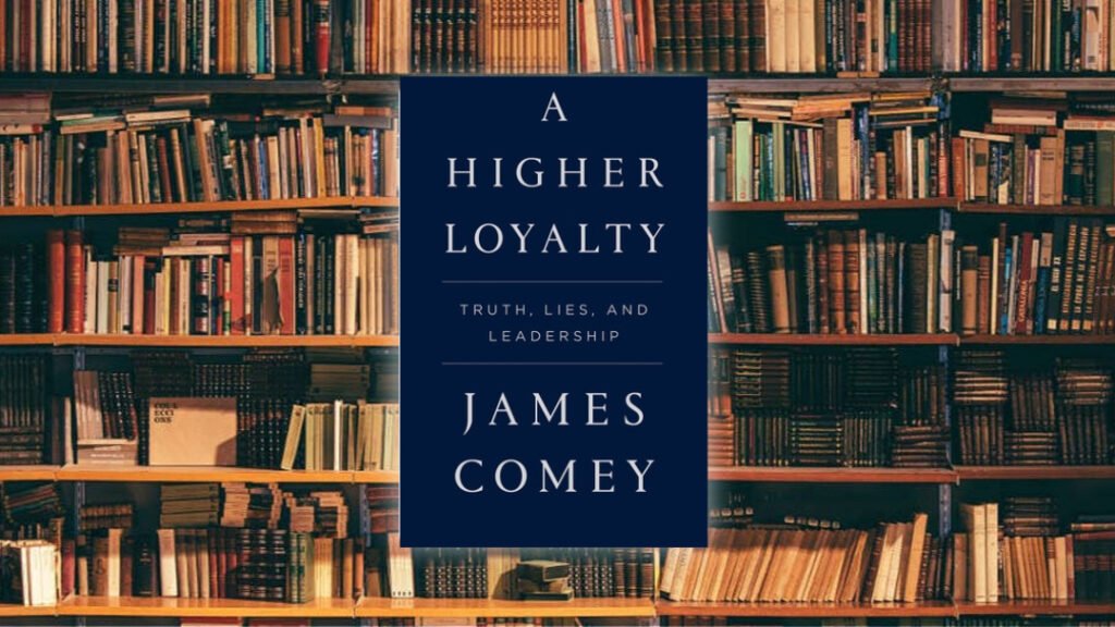 لمحة سريعة حول كتاب A Higher Loyalty (ولاء أعلى) لمُؤلّفه جيمس كومي (مُدير مكتب FBI السابق)