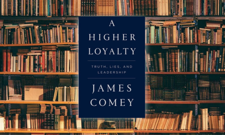 لمحة سريعة حول كتاب A Higher Loyalty (ولاء أعلى) لمُؤلّفه جيمس كومي (مُدير مكتب FBI السابق)