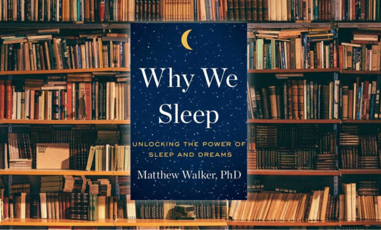 لمحة سريعة حول كتاب Why we sleep "لماذا ننام"، أهم كتاب ستقرأه هذا العام