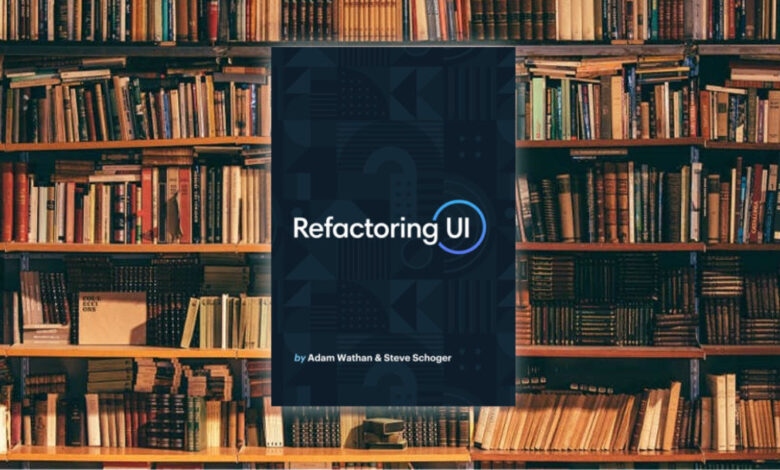 كيف تبني واجهات مُستخدم احترافية، لمحة سريعة حول كتاب Refactoring UI