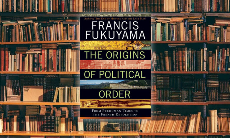 ما أسباب استقرار بعض الدول وانهيار أخرى؟ لمحة سريعة حول كتاب The Origins of Political Order